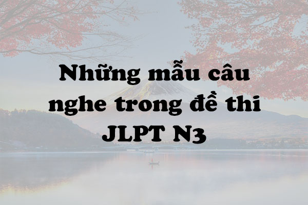 mẫu câu nghe trong đề thi jlpt n3