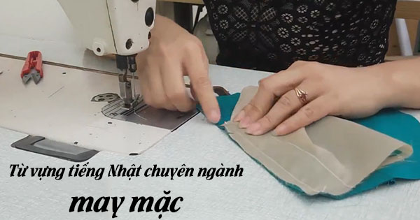 Từ vựng tiếng Nhật chuyên ngành may mặc tu vung tieng nhat chuyen nganh may mac