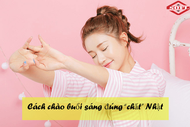 Cách chào buổi sáng bằng tiếng Nhật