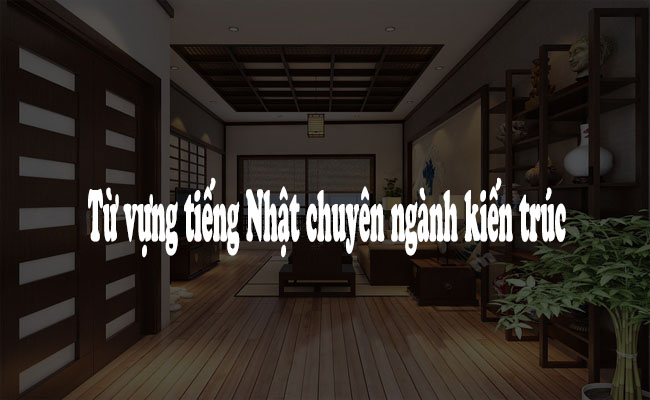 Từ vựng tiếng nhật về kiến trúc từ vựng tiếng nhật